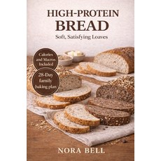 (영문도서)High Protein Bread: Soft Satisfying Loaves Paperback, Independently Published, English, 9798241769237