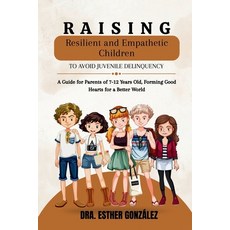 (영문도서)Raising Resilient and Empathetic Children to Avoid Juvenile Delinquency: A Guide... Paperback, Independently Published, English, 9798279144563