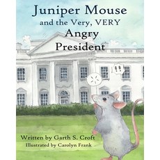 Juniper Mouse and the Very Very Angry President Paperback, Independently Published