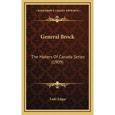 (영문도서) General Brock: The Makers Of Canada Series (1909) Hardcover, Kessinger Publishing, English, 9781164356844