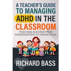 (영문도서) A Teacher's Guide to Managing ADHD in the Classroom Paperback, RBG Publishing, English, 9781958350270
