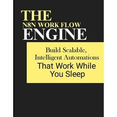 (영문도서)The n8n Workflow Engine: Build Scalable Intelligent Automations That Work While... Paperback, Independently Published, English, 9798298422130