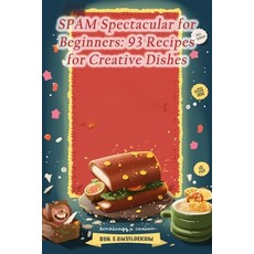 (영문도서) SPAM Spectacular for Beginners: 93 Recipes for Creative Dishes Paperback, Independently Published, English, 9798859873524