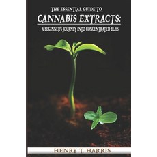 (영문도서) The Essential Guide to Cannabis Extracts: : A Beginner's Journey into Concentrated Bliss Paperback, Independently Published, English, 9798870201085