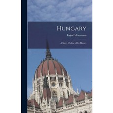 (영문도서) Hungary: A Short Outline of its History Hardcover, Legare Street Press, English, 9781018277011