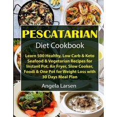 (영문도서) Pescatarian Diet Cookbook: Learn 500 Healthy Low Carb & Keto Seafood & Vegetarian Recipes fo... Paperback, Independently Published