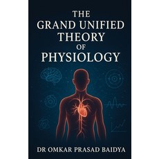 (영문도서)The Grand Unified Theory of Physiology Paperback, Prachi Publishing, English, 9788199146631
