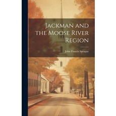 (영문도서) Jackman and the Moose River Region Hardcover, Legare Street Press, English, 9781020018138