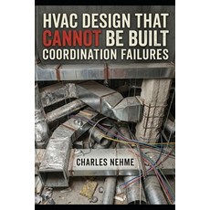 (영문도서)HVAC Design That Cannot Be Built: Coordination Failures Paperback, Independently Published, English, 9798259152830 Independently Published, English, 9798259152830