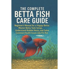 (영문도서)The Complete Betta Fish Care Guide: The Beginner's Manual for a Happy Betta: Mas... Paperback, Independently Published, English, 9798272097637