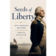 (영문도서)Seeds of Liberty Faith Migration and Power in the Making of the American Revol... Paperback, Serena Capuozzo, English, 9798235301818 Serena Capuozzo, English, 9798235301818
