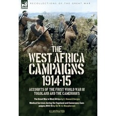 (영문도서)The West Africa Campaigns 1914-15: Accounts of the First World War in Togoland... Hardcover, Leonaur Ltd, English, 9781917666169