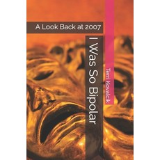 (영문도서) I Was So Bipolar: A Look Back at 2007 Paperback, Createspace Independent Pub..., English, 9781497499812