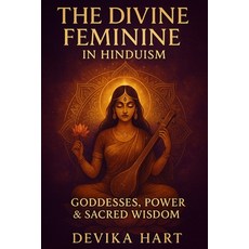 (영문도서)The Divine Feminine in Hinduism: Goddesses Power & Sacred Wisdom Paperback, Independently Published, English, 9798275153262