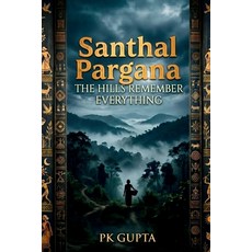 (영문도서)Santhal Pargana: The Hills Remember Everything Paperback, Notion Press, English, 9798904790516