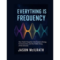 (영문도서)Everything Is Frequency: How Tesla's Forgotten Idea Explains Energy Consciousne... Paperback, Independently Published, English, 9798265728982