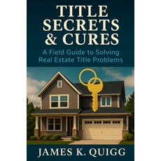 (영문도서)Title Secrets & Cures: A Field Guide to Solving Real Estate Title Problems: Prov... Paperback, Independently Published, English, 9798272269751