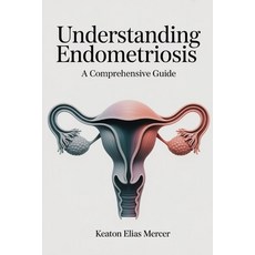 (英文圖書)Understanding Endometriosis: A Comprehensive Guide 平裝版, Independently Published, 英文