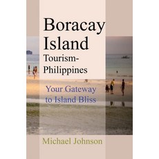 (영문도서) Boracay Island Tourism - Philippines: Your Gateway to Island Bliss Paperback, Independently Published, English, 9798301408526