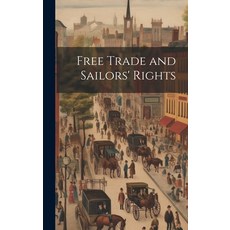 (영문도서) Free Trade and Sailors' Rights Hardcover, Legare Street Press, English, 9781019587270