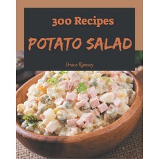 300 Potato Salad Recipes: A Potato Salad Cookbook for All Generation Paperback, Independently Published