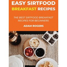 Easy Sirtfood Breakfast Recipes: Quick and Easy Breakfast Recipes for Beginners Hardcover, Rebecca Logan