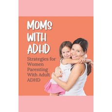 (영문도서) Moms With ADHD: Strategies for Women Parenting With Adult ADHD Paperback, Independently Published, English, 9798447909482