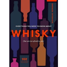 Everything You Need to Know about Whisky:(But Are Too Afraid to Ask), Ebury Press, Everything You Need to Know .., 닉 모건, The Whisky Exchange(저)