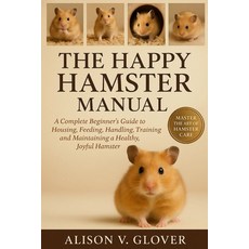 (英文圖書)The Happy Hamster Manual: A Complete Beginner's Guide to Housing Feeding Handl... 平裝版, Independently Published, 英文