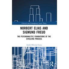(영문도서) Norbert Elias and Sigmund Freud: The Psychoanalytic Foundations of the Civilizi... Paperback, Routledge, English, 9781032458465