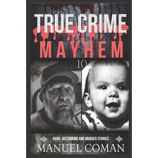 (영문도서) True Crime Mayhem Episodes 10: Dark Disturbing and Murder stories. Paperback, Independently Published, English, 9798851041860
