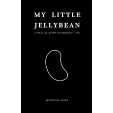 My Little Jellybean: a poem collection on pregnancy loss [paperback], My Little Jellybean: a poem co