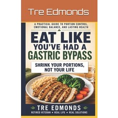 (영문도서)Eat Like You've Had A Gastric Bypass: A Practical Guide To Portion Control Emot... Paperback, Independently Published, English, 9798199420891