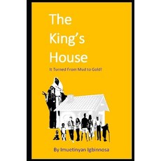 The King's House: It Turned from Mud to Gold Paperback, Independently Published