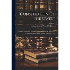 (영문도서) "constitution Of The State.": Standing Rules And Orders For The Government Of The House Of Re... Paperback, Legare Street Press, English, 9781022303171