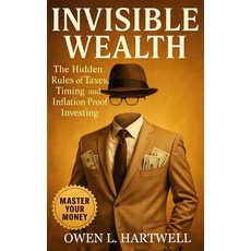 (영문도서)Invisible Wealth: The Hidden Rules of Taxes Timing and Inflation-Proof Investing Paperback, Independently Published, English, 9798264762956