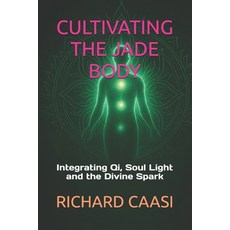 (英文圖書)Cultivating the Jade Body: Integrating Qi Soul Light and the Divine Spark 平裝版, Independently Published, 英文