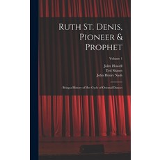 (영문도서) Ruth St. Denis Pioneer & Prophet: Being a History of her Cycle of Oriental Dances; Volume 1 Hardcover, Legare Street Press, English, 9781019189375