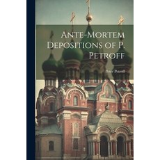 (영문도서) Ante-Mortem Depositions of P. Petroff Paperback, Legare Street Press, English, 9781021993953