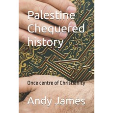 (영문도서)Palestine - Chequered history: Once centre of Christianity Paperback, Independently Published, English, 9798289871817