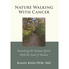 (영문도서) Nature Walking With Cancer: Reuniting The Human Spirit With The Soul Of Nature Hardcover, Anamcara Press LLC, English, 9781960462510