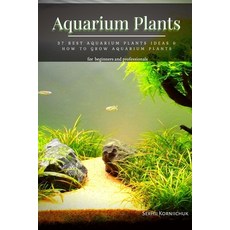(영문도서) Aquarium Plants: 37 Best Aquarium Plants Ideas & How tо Grow Aquarium Plants Paperback, Independently Published, English, 9798479515200