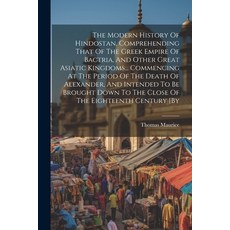(영문도서) The Modern History Of Hindostan Comprehending That Of The Greek Empire Of Bactria And Other... Paperback, Legare Street Press, English, 9781021862525