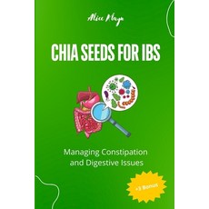 (영문도서) Chia Seeds for IBS: Managing Constipation and Digestive Issues Paperback, Independently Published, English, 9798340968548