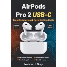 (英文圖書)AirPods Pro 2 USB-C Troubleshooting & Optimization Guide: Fix Common Problems I... 平裝版, Independently Published, 英文