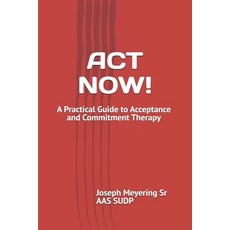 (영문도서)ACT Now!: A Practical Guide to Acceptance and Commitment Therapy Paperback, Independently Published, English, 9798293407729