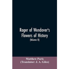 (영문도서)Roger of Wendover's Flowers of history Comprising the history of England from t... Paperback, Alpha Edition, English, 9789353605537 Alpha Edition, English, 9789353605537