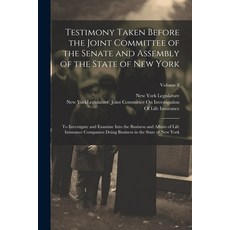 (영문도서) Testimony Taken Before the Joint Committee of the Senate and Assembly of the State of New Yor... Paperback, Legare Street Press, English, 9781022734807