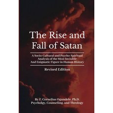 (영문도서) The Rise and Fall of Satan: A Socio-Cultural and Psycho-Spiritual Analysis of t... Paperback, Cornelius the Good Man, English, 9798330380411