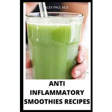 Anti Inflammatory Smoothies Recipes: Comprehensive Guide Plus Anti Inflammatory Smoothies to Help Pr... Paperback, Independently Published, English, 9798698979005